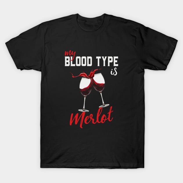 Wine Lover My Blood Type Is Merlot Funny T-Shirt by Foxxy Merch